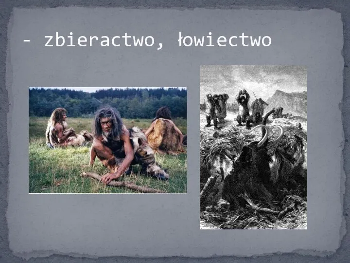 - zbieractwo, łowiectwo