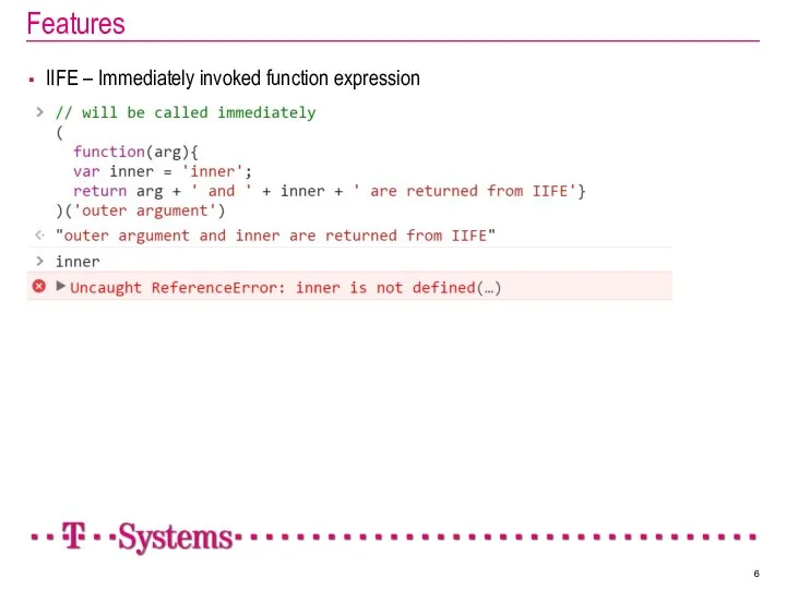 Features IIFE – Immediately invoked function expression