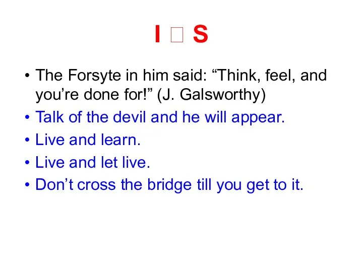 I ? S The Forsyte in him said: “Think, feel, and