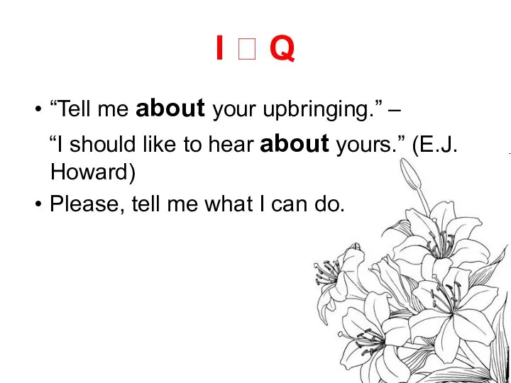 I ? Q “Tell me about your upbringing.” – “I should