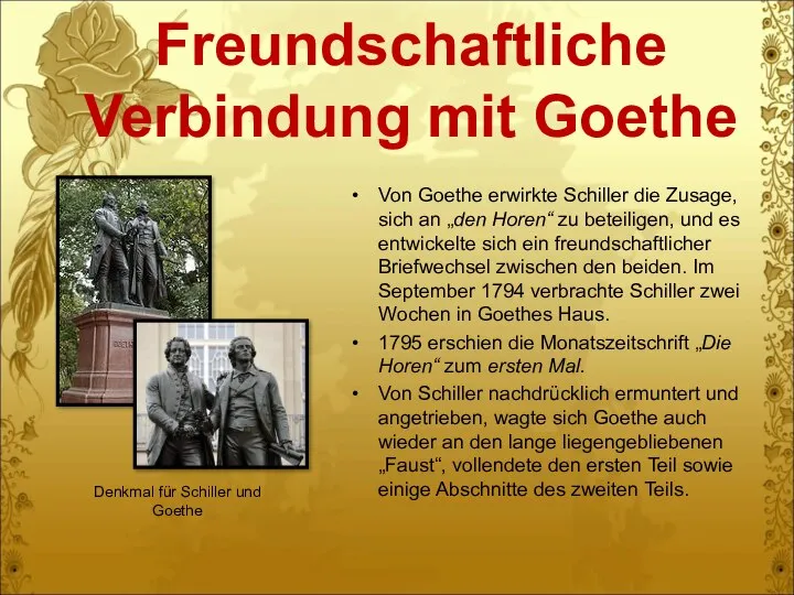 Freundschaftliche Verbindung mit Goethe Von Goethe erwirkte Schiller die Zusage, sich