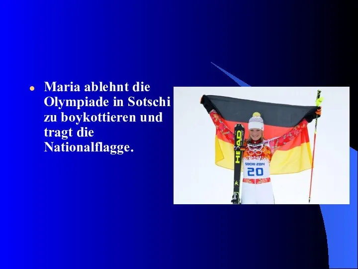 Maria ablehnt die Olympiade in Sotschi zu boykottieren und tragt die Nationalflagge.
