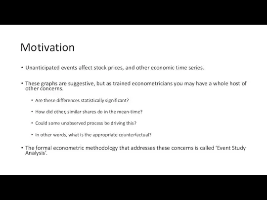 Motivation Unanticipated events affect stock prices, and other economic time series.