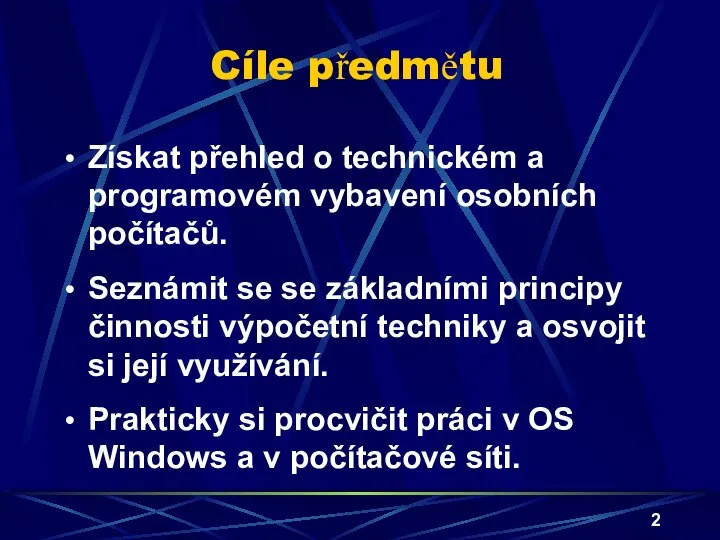 Cíle předmětu Získat přehled o technickém a programovém vybavení osobních počítačů.