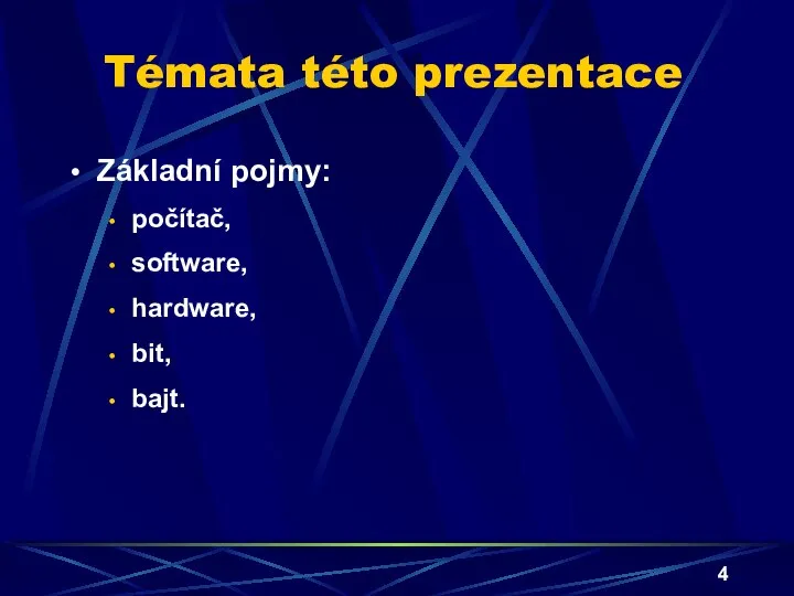 Témata této prezentace Základní pojmy: počítač, software, hardware, bit, bajt.