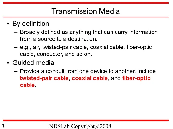 NDSLab Copyright@2008 Transmission Media By definition Broadly defined as anything that