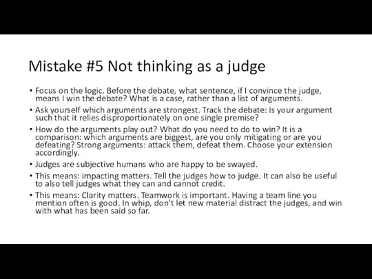 Mistake #5 Not thinking as a judge Focus on the logic.