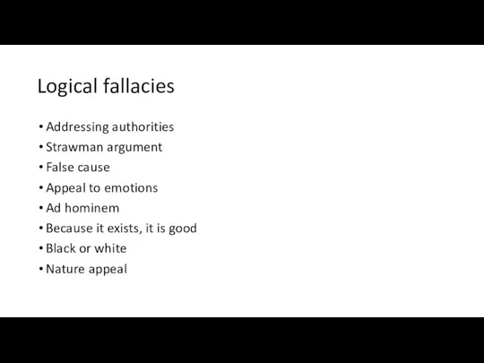 Logical fallacies Addressing authorities Strawman argument False cause Appeal to emotions