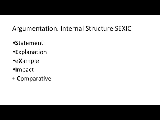 Argumentation. Internal Structure SEXIC Statement Explanation eXample Impact + Comparative