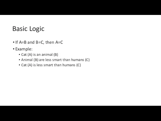 Basic Logic If A=B and B=C, then A=C Example: Cat (A)