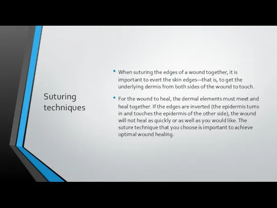 Suturing techniques When suturing the edges of a wound together, it