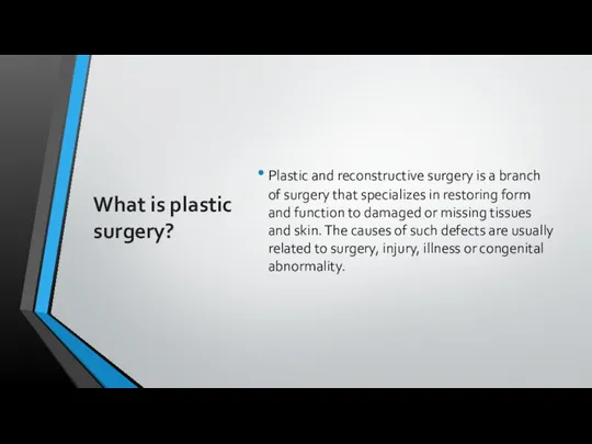 What is plastic surgery? Plastic and reconstructive surgery is a branch