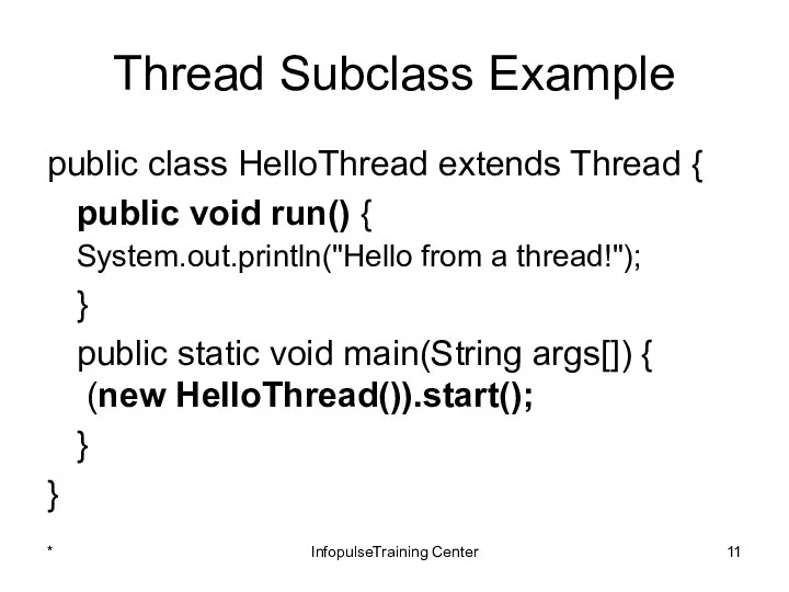 Thread Subclass Example public class HelloThread extends Thread { public void