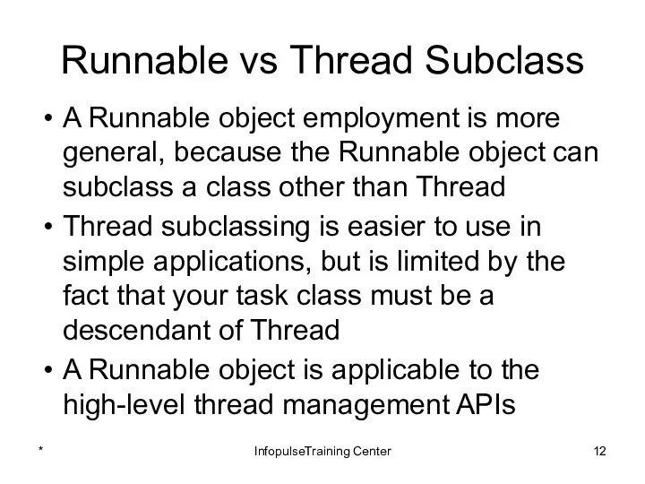 Runnable vs Thread Subclass A Runnable object employment is more general,