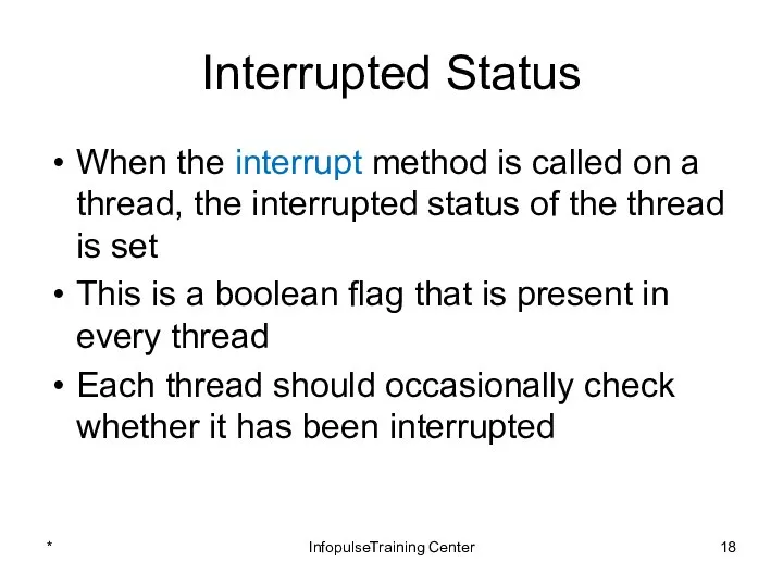 Interrupted Status When the interrupt method is called on a thread,