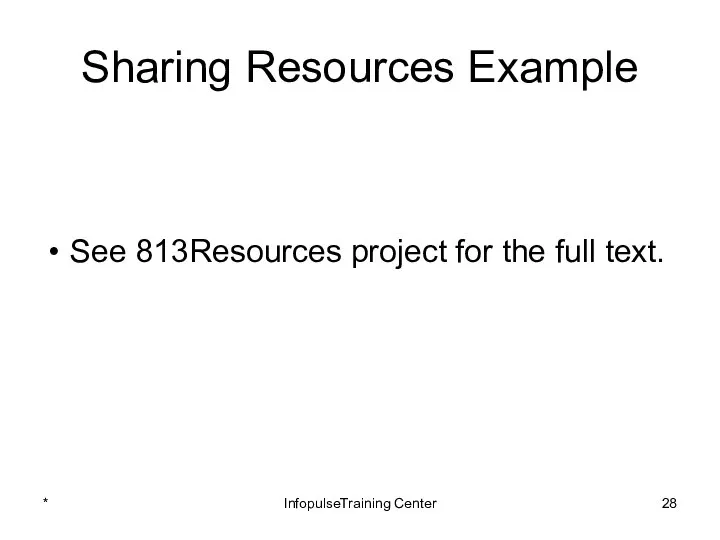 Sharing Resources Example See 813Resources project for the full text. * InfopulseTraining Center