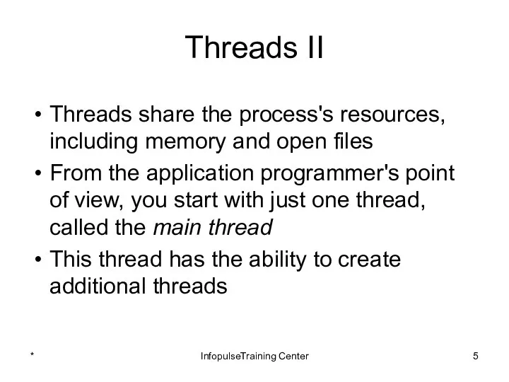 Threads II Threads share the process's resources, including memory and open