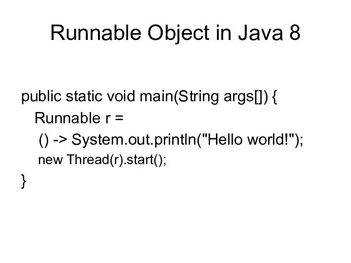 Runnable Object in Java 8 public static void main(String args[]) {