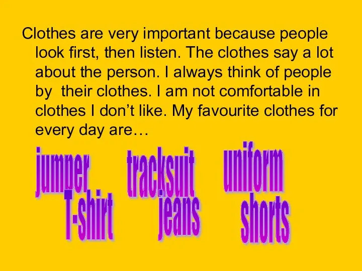 Clothes are very important because people look first, then listen. The