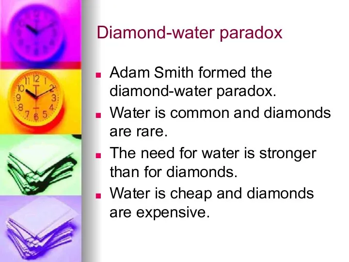 Diamond-water paradox Adam Smith formed the diamond-water paradox. Water is common