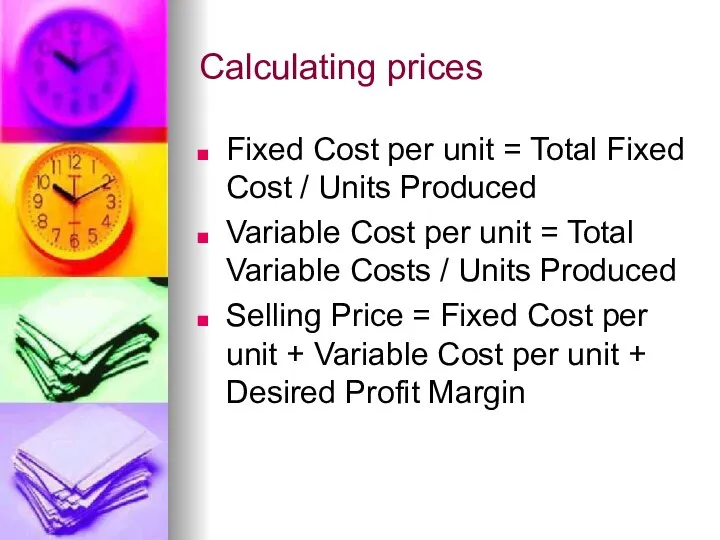 Calculating prices Fixed Cost per unit = Total Fixed Cost /