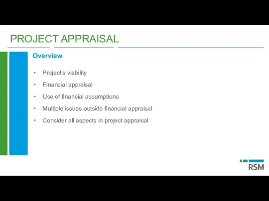 PROJECT APPRAISAL Overview Project’s viability Financial appraisal Use of financial assumptions