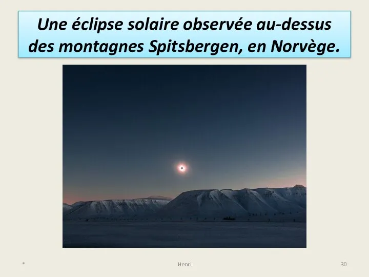 Une éclipse solaire observée au-dessus des montagnes Spitsbergen, en Norvège. * Henri