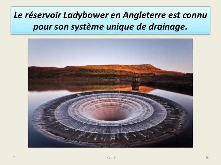 Le réservoir Ladybower en Angleterre est connu pour son système unique de drainage. * Henri