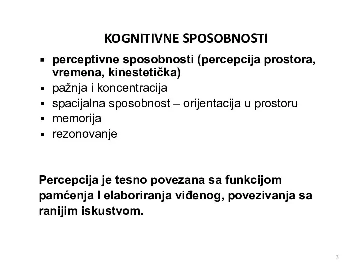 KOGNITIVNE SPOSOBNOSTI perceptivne sposobnosti (percepcija prostora, vremena, kinestetička) pažnja i koncentracija