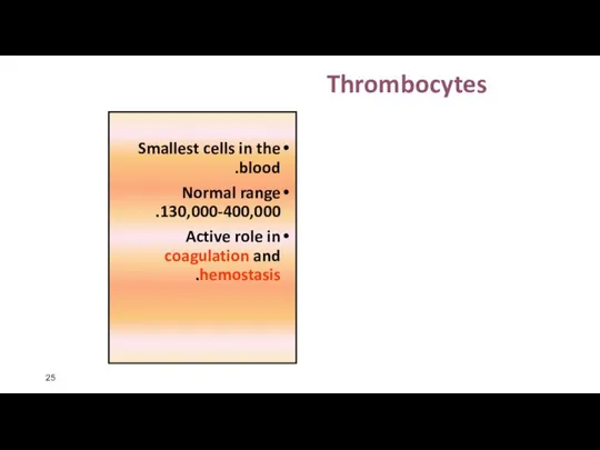 Thrombocytes Smallest cells in the blood. Normal range 130,000-400,000. Active role in coagulation and hemostasis.