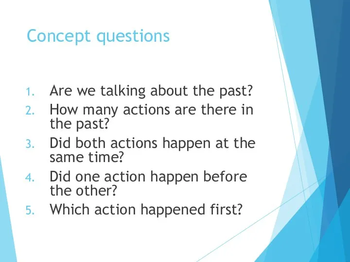 Concept questions Are we talking about the past? How many actions