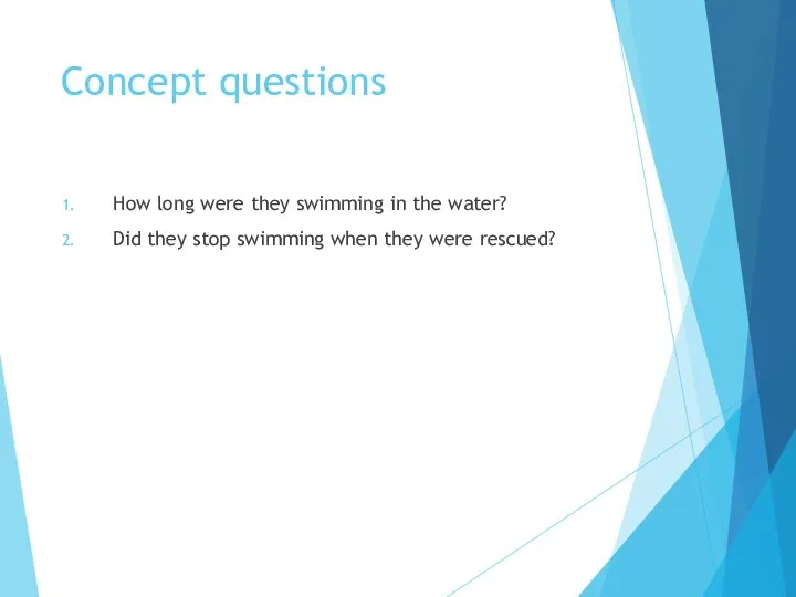 Concept questions How long were they swimming in the water? Did