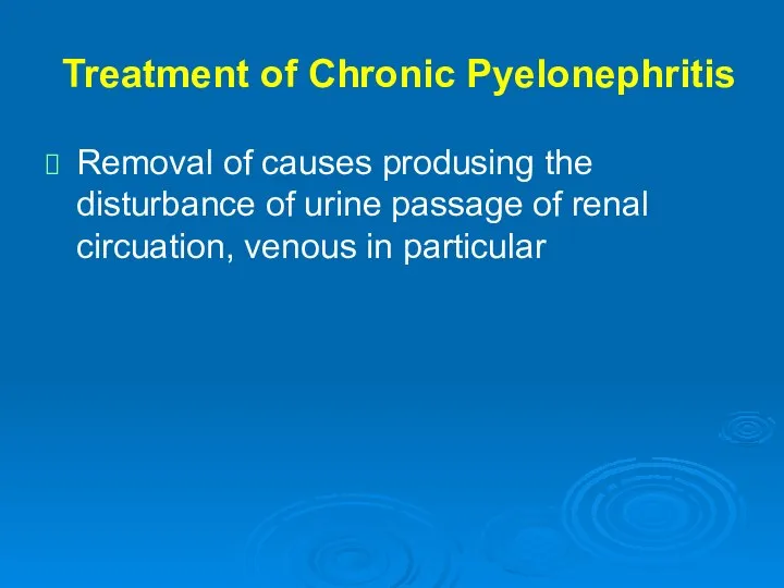 Treatment of Chronic Pyelonephritis Removal of causes produsing the disturbance of