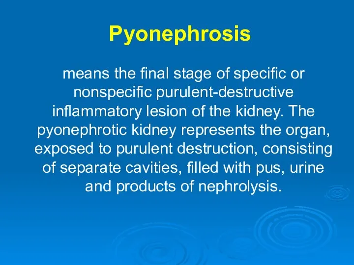 Pyonephrosis means the final stage of specific or nonspecific purulent-destructive inflammatory