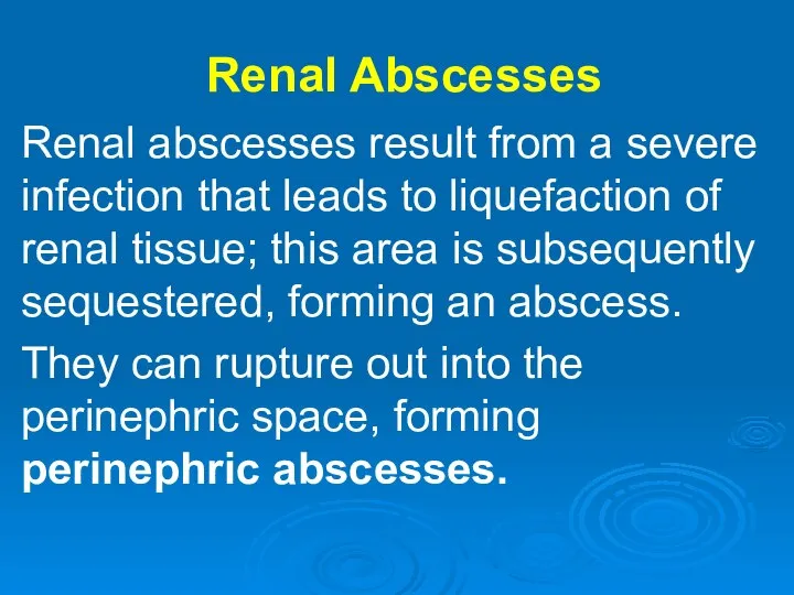 Renal Abscesses Renal abscesses result from a severe infection that leads