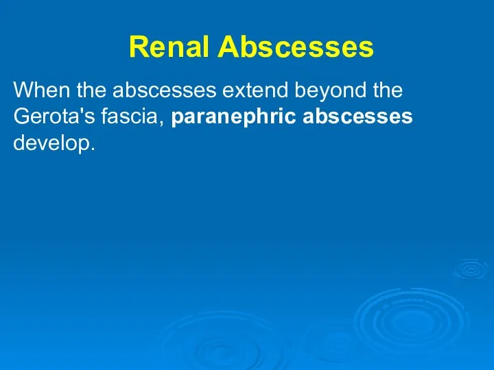 Renal Abscesses When the abscesses extend beyond the Gerota's fascia, paranephric abscesses develop.