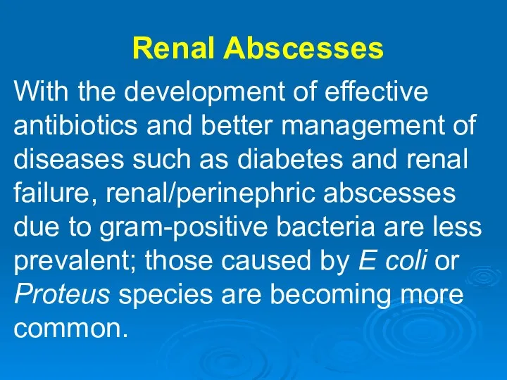 Renal Abscesses With the development of effective antibiotics and better management
