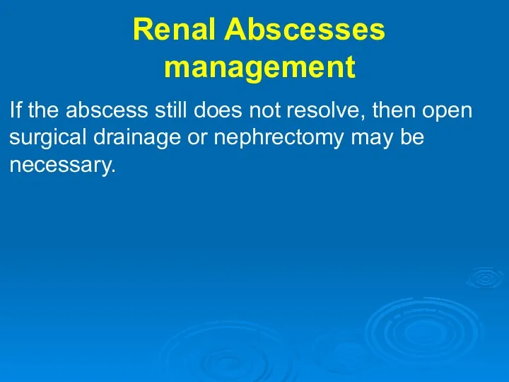 Renal Abscesses management If the abscess still does not resolve, then