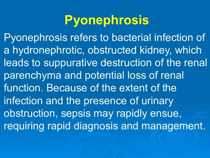 Pyonephrosis Pyonephrosis refers to bacterial infection of a hydronephrotic, obstructed kidney,