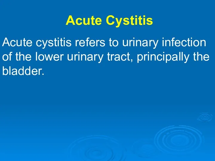 Acute Cystitis Acute cystitis refers to urinary infection of the lower urinary tract, principally the bladder.