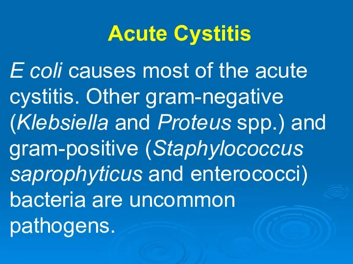 Acute Cystitis E coli causes most of the acute cystitis. Other