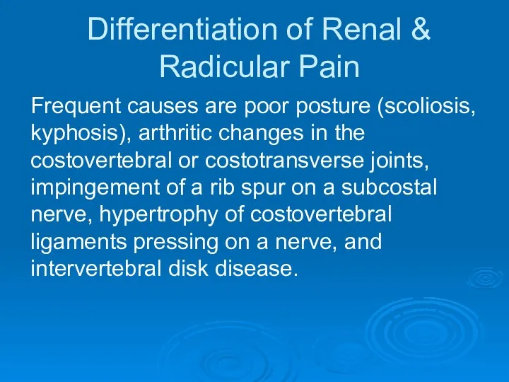 Differentiation of Renal & Radicular Pain Frequent causes are poor posture