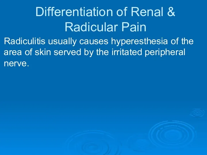 Differentiation of Renal & Radicular Pain Radiculitis usually causes hyperesthesia of