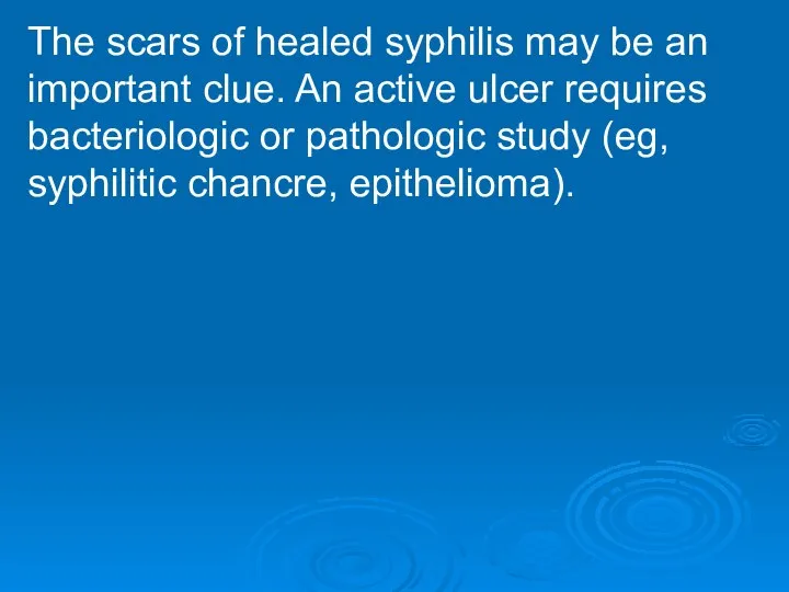 The scars of healed syphilis may be an important clue. An