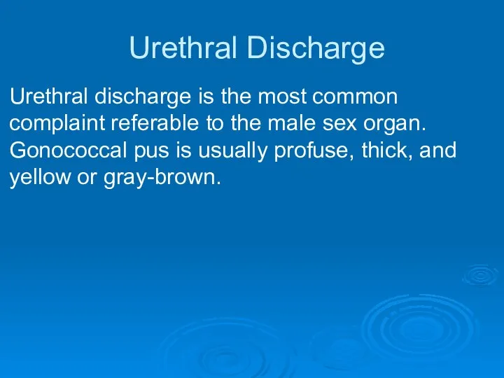 Urethral Discharge Urethral discharge is the most common complaint referable to