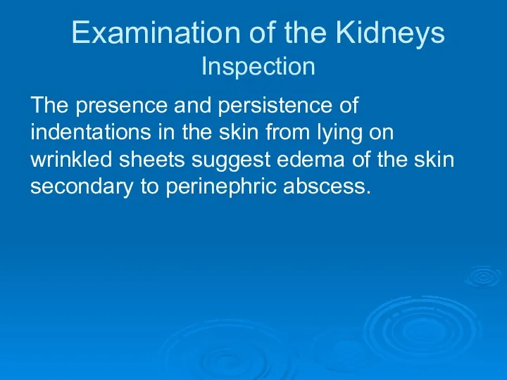 Examination of the Kidneys Inspection The presence and persistence of indentations