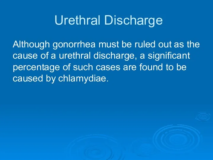 Urethral Discharge Although gonorrhea must be ruled out as the cause