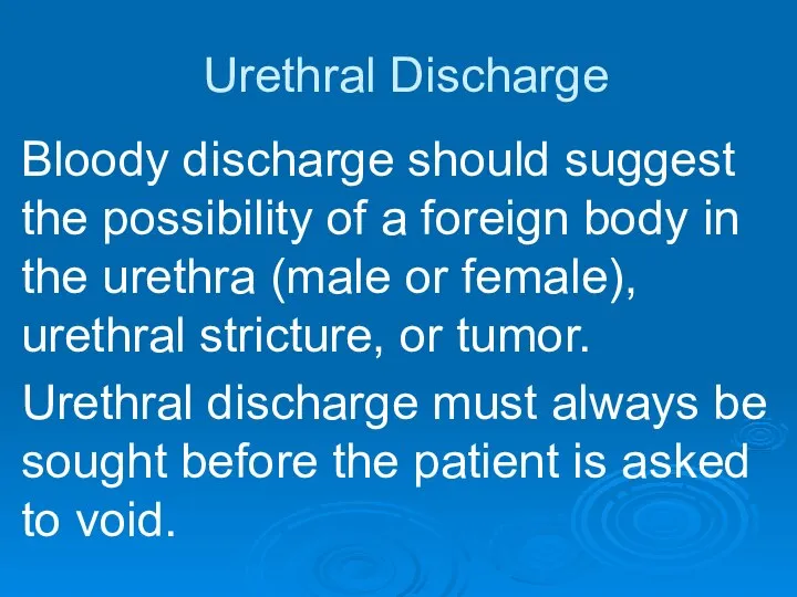 Urethral Discharge Bloody discharge should suggest the possibility of a foreign