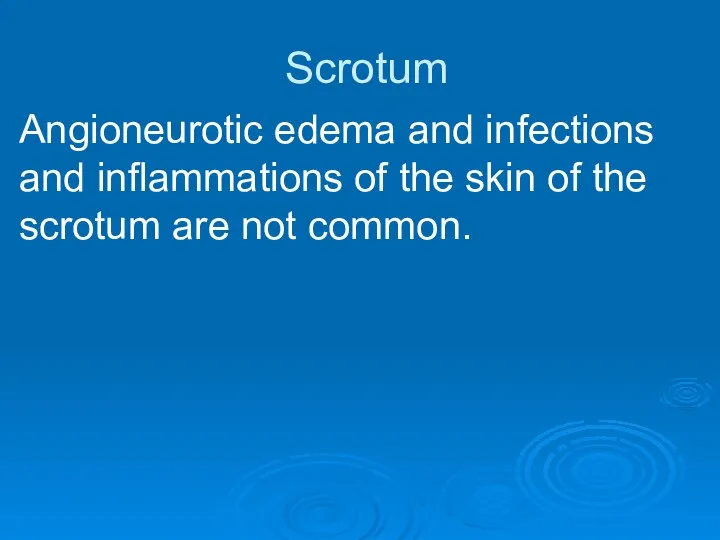 Scrotum Angioneurotic edema and infections and inflammations of the skin of the scrotum are not common.