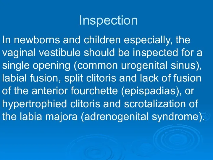 Inspection In newborns and children especially, the vaginal vestibule should be